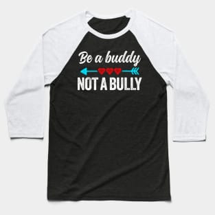 Be a buddy not a bully Baseball T-Shirt